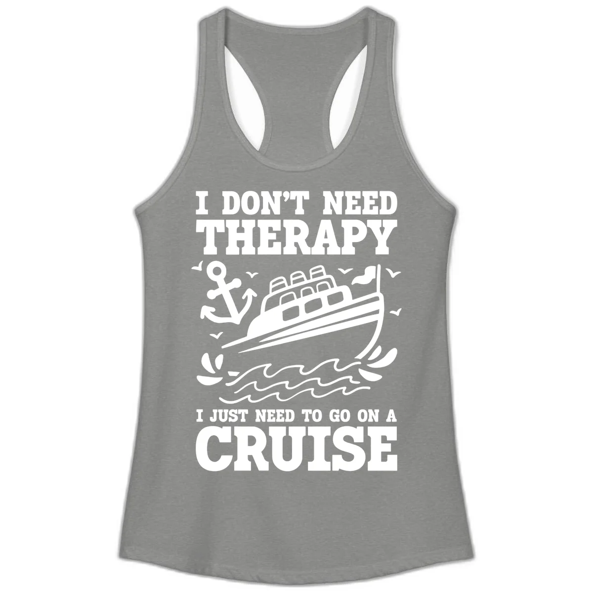I Don't Need Therapy, I Need A Cruise Ladies Tank in Heather Grey