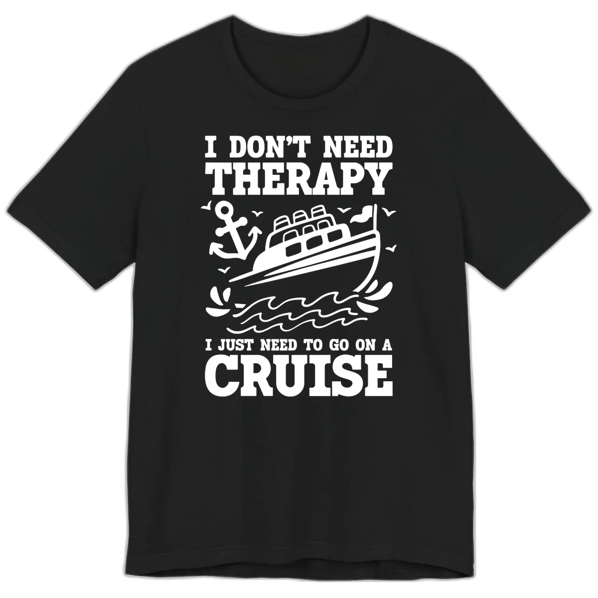 I Don't Need Therapy, I Need A Cruise Premium T-Shirt in Black