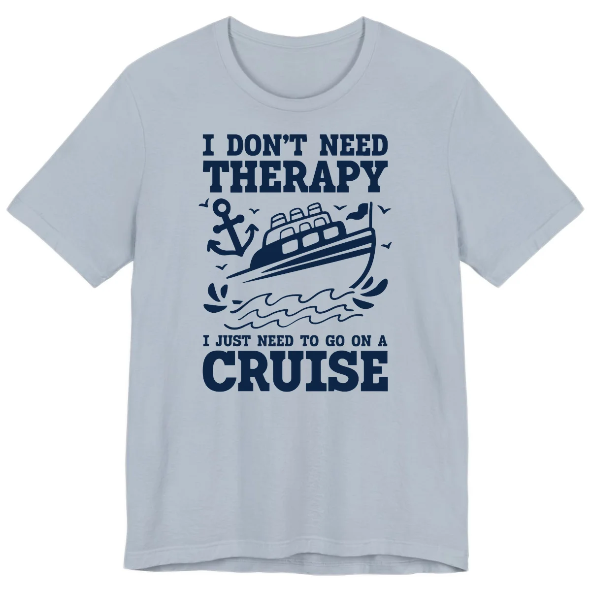 I Don't Need Therapy, I Need A Cruise Premium T-Shirt in Light Blue