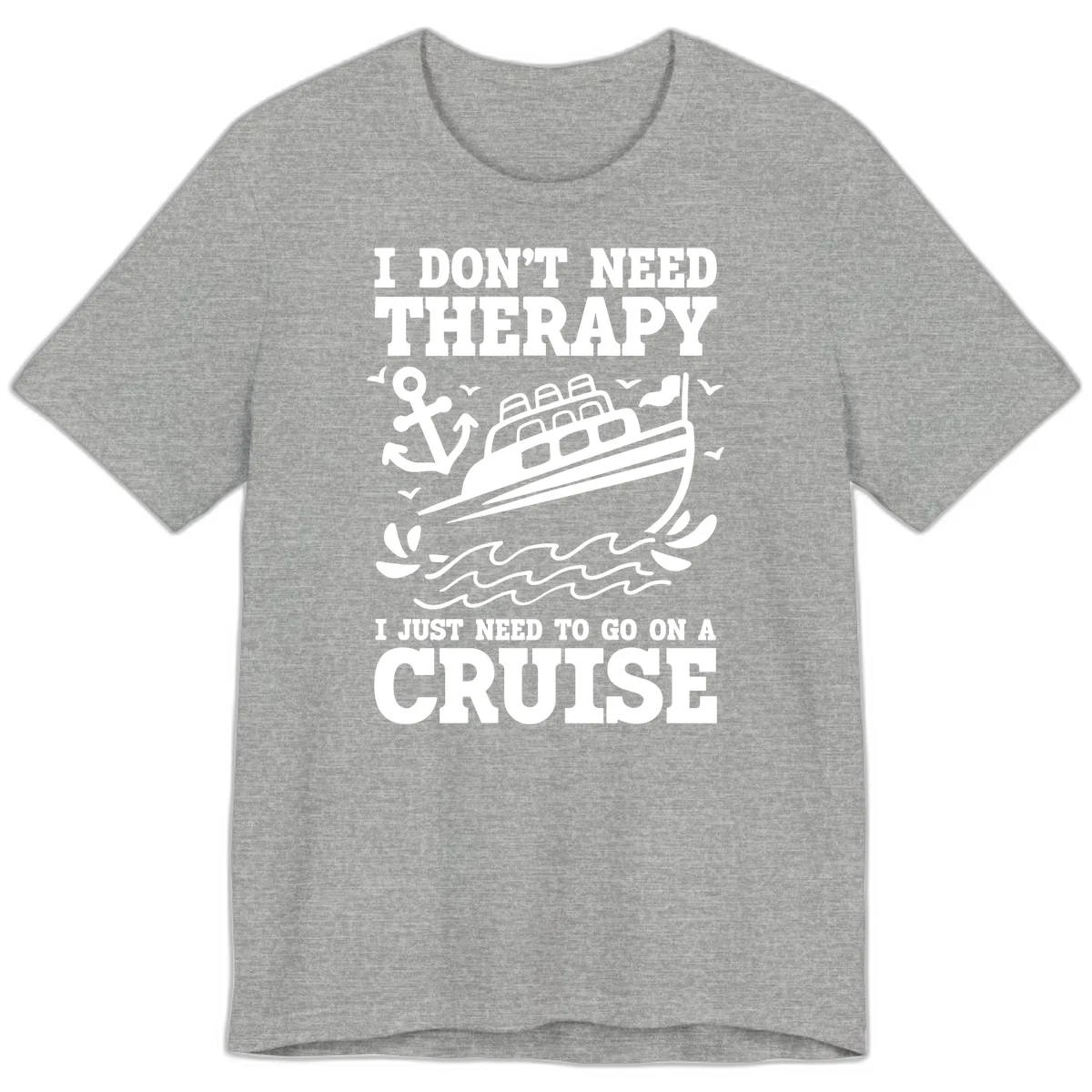 I Don't Need Therapy, I Need A Cruise Premium T-Shirt in Athletic Heather