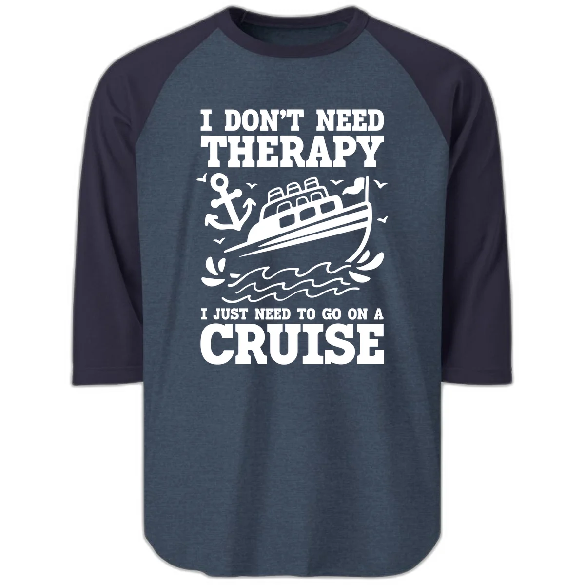 I Don't Need Therapy, I Need A Cruise Raglan 3/4 in Heather Denim Navy