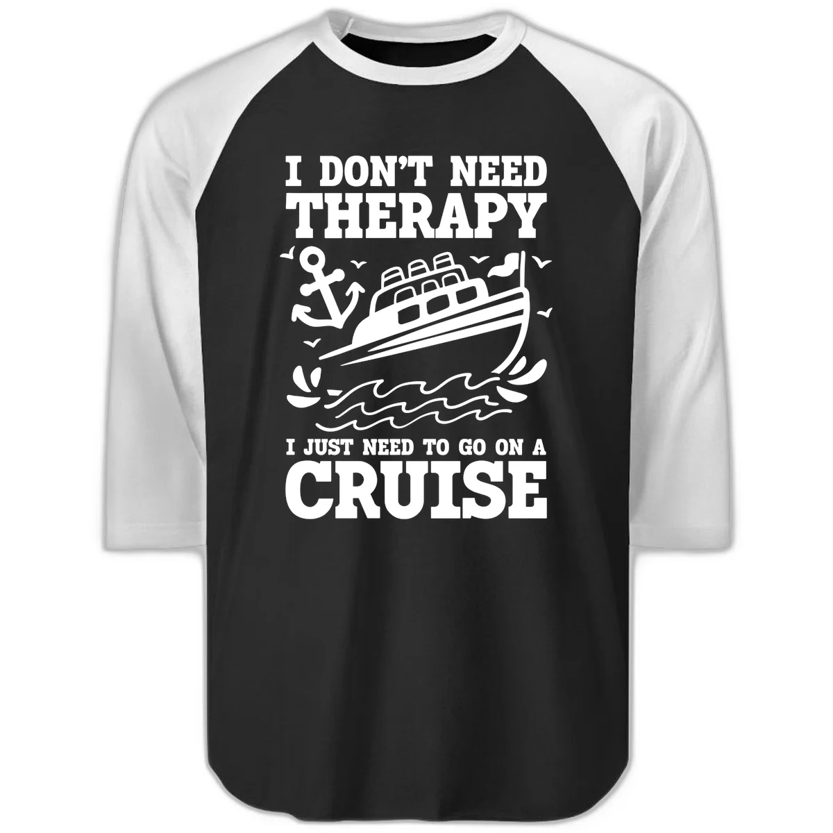 I Don't Need Therapy, I Need A Cruise Raglan 3/4 in Black White