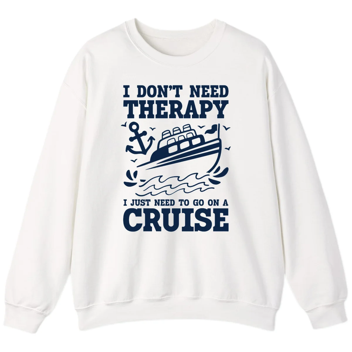 I Don't Need Therapy, I Need A Cruise Sweatshirt in White