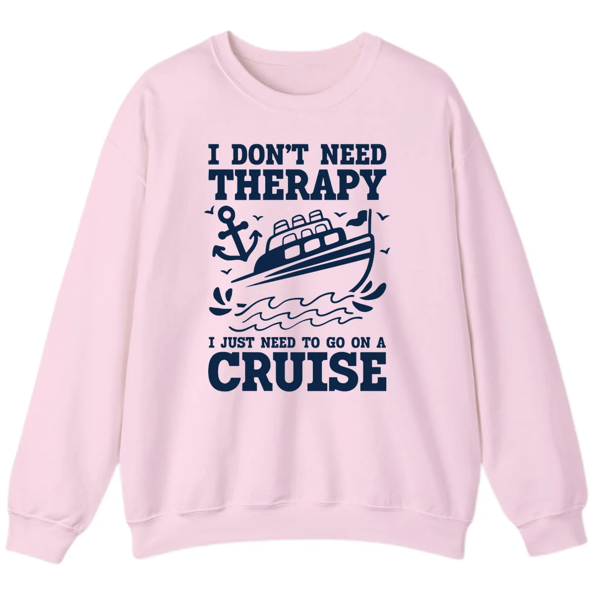 I Don't Need Therapy, I Need A Cruise Sweatshirt in Light Pink
