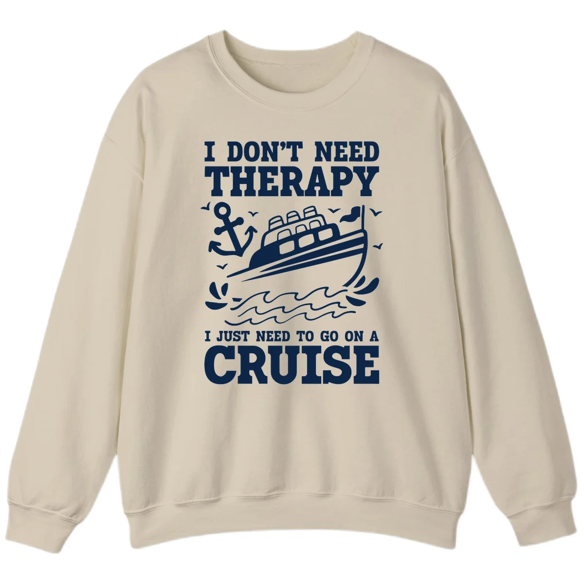 I Don't Need Therapy, I Need A Cruise Sweatshirt in Sand