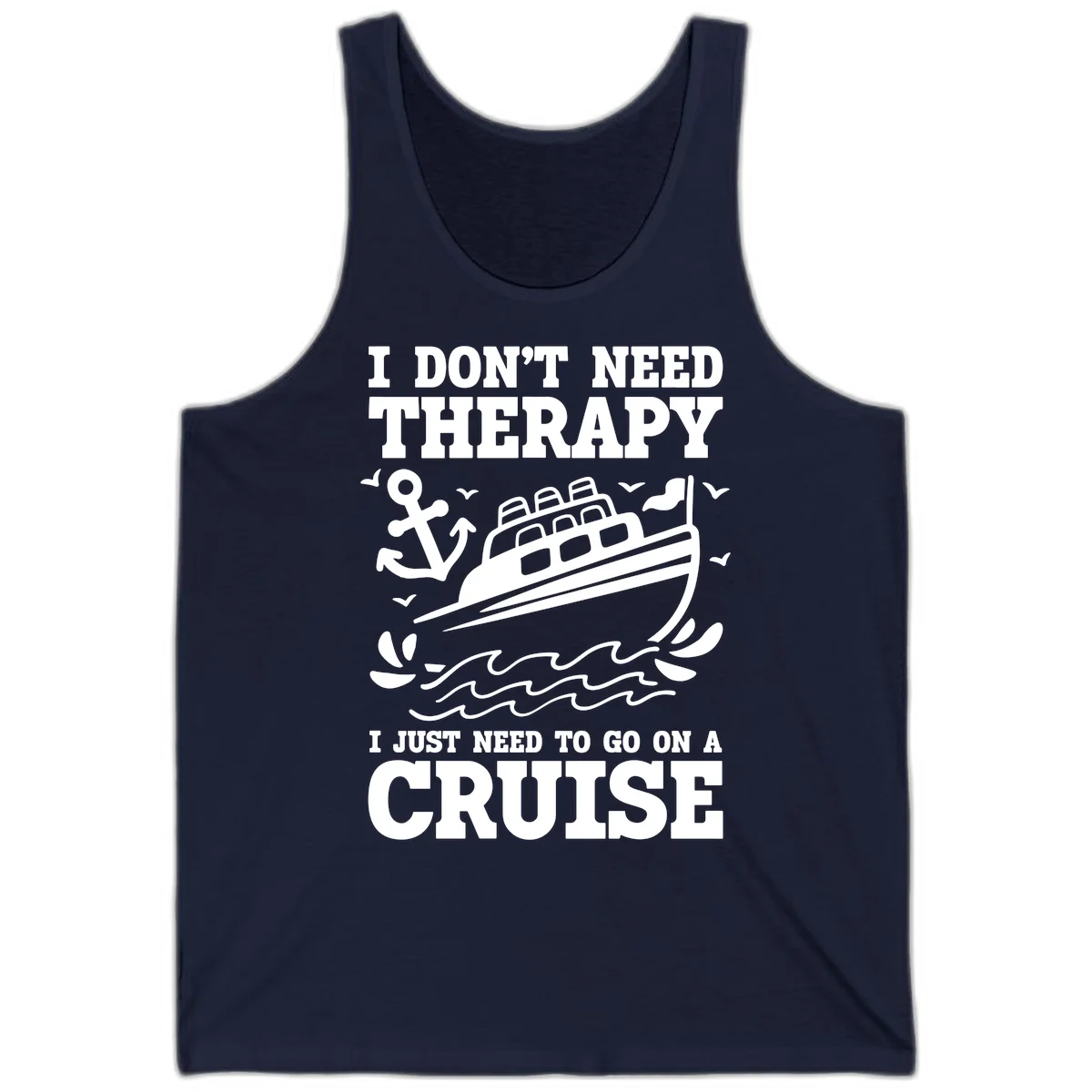 I Don't Need Therapy, I Need A Cruise Tank in Navy