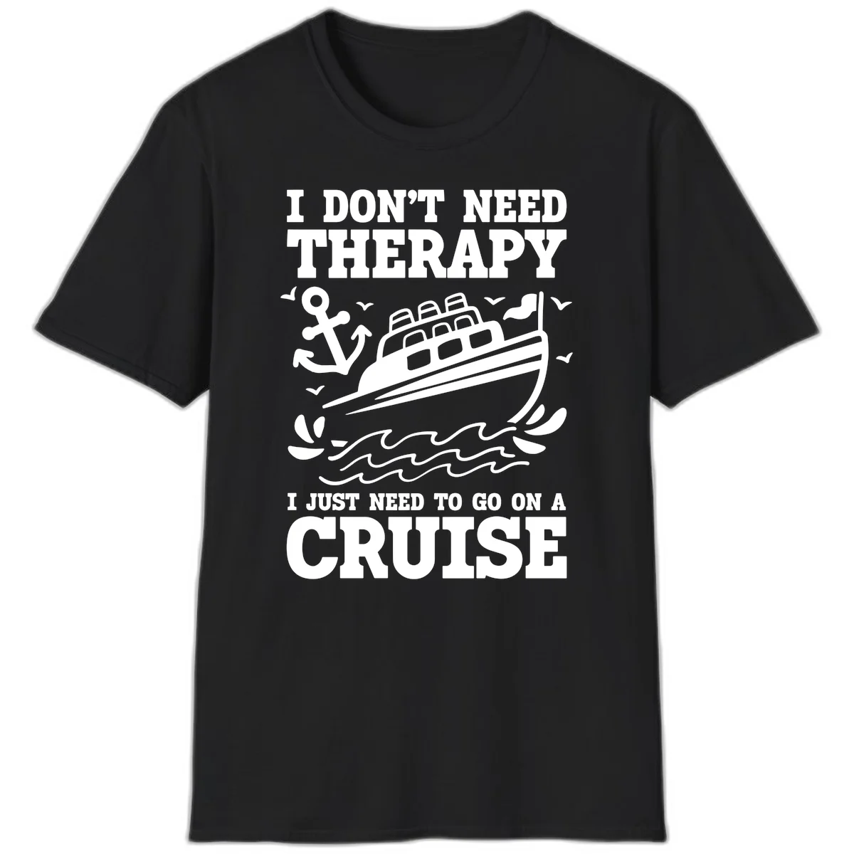 I Don't Need Therapy, I Need A Cruise T-Shirt in Black