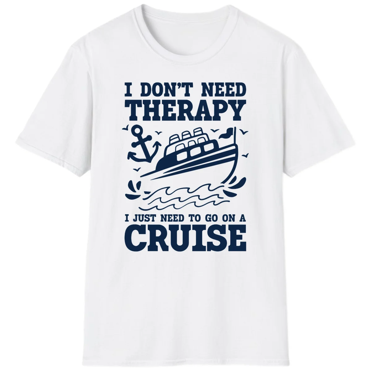 I Don't Need Therapy, I Need A Cruise T-Shirt in White