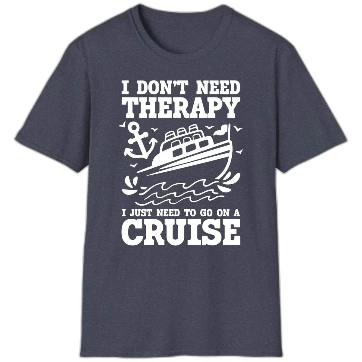 I Don't Need Therapy, I Need A Cruise T-Shirt in Heather Navy