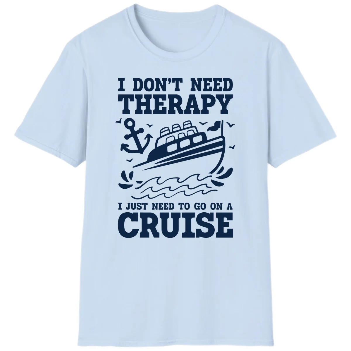 I Don't Need Therapy, I Need A Cruise T-Shirt in Light Blue