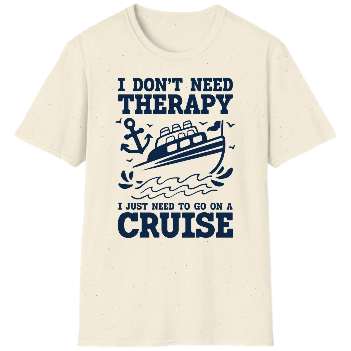 I Don't Need Therapy, I Need A Cruise T-Shirt in Natural