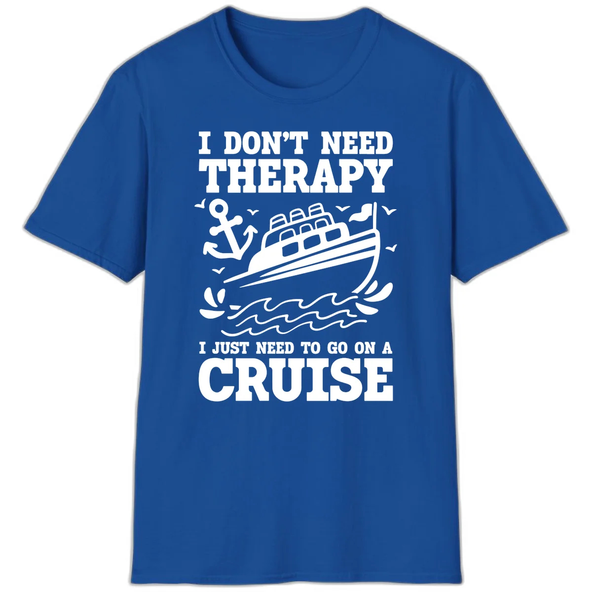 I Don't Need Therapy, I Need A Cruise T-Shirt in Royal