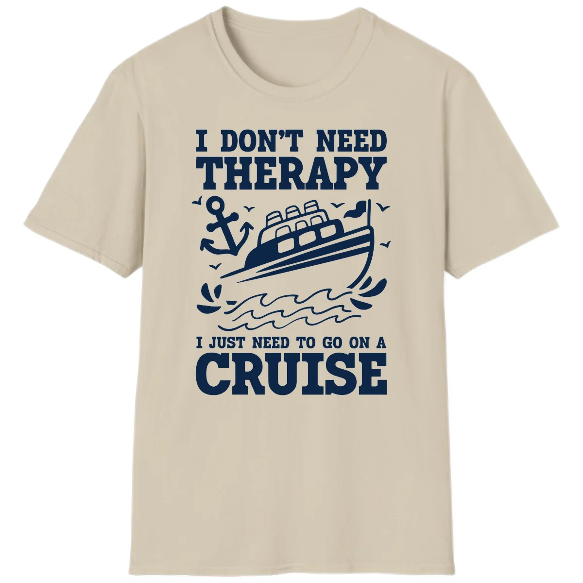 I Don't Need Therapy, I Need A Cruise T-Shirt in Sand