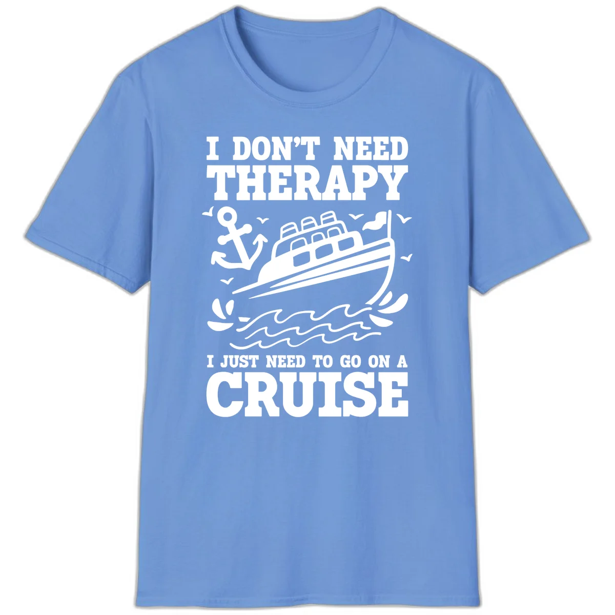 I Don't Need Therapy, I Need A Cruise T-Shirt in Carolina Blue