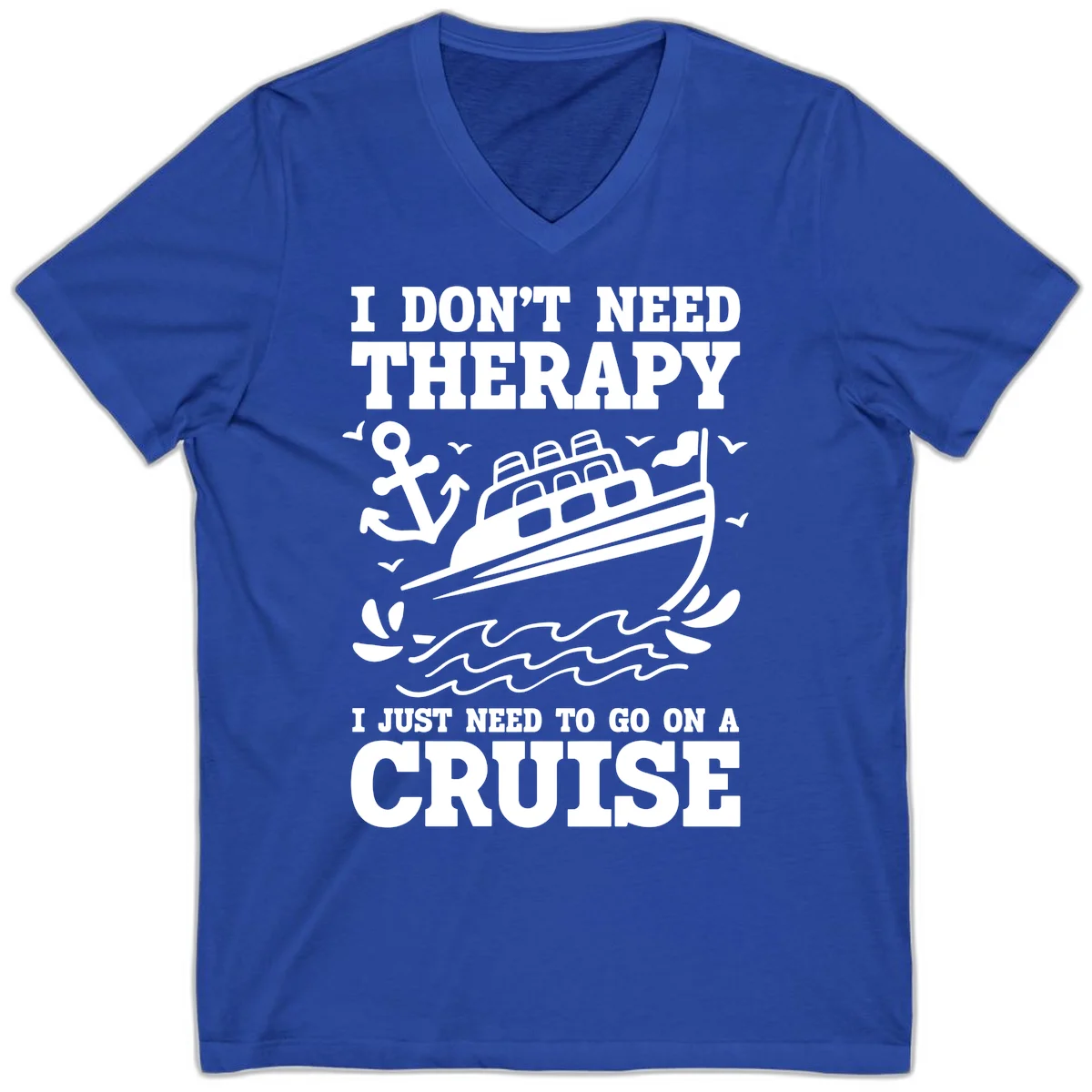 I Don't Need Therapy, I Need A Cruise V-Neck in True Royal