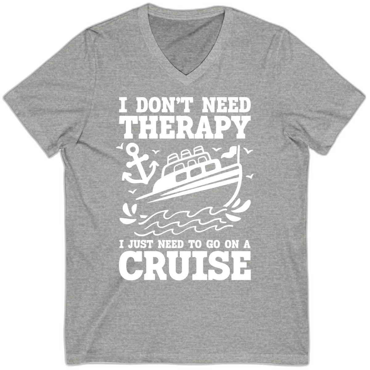 I Don't Need Therapy, I Need A Cruise V-Neck in Athletic Heather