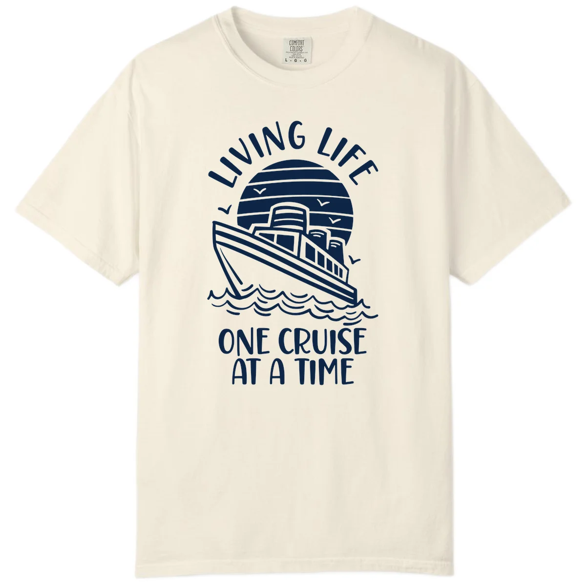 Living Life One Cruise At A Time Comfort Color in Ivory