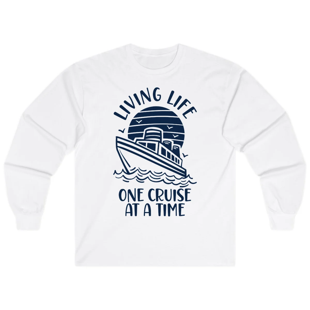 Living Life One Cruise At A Time Long Sleeve in White