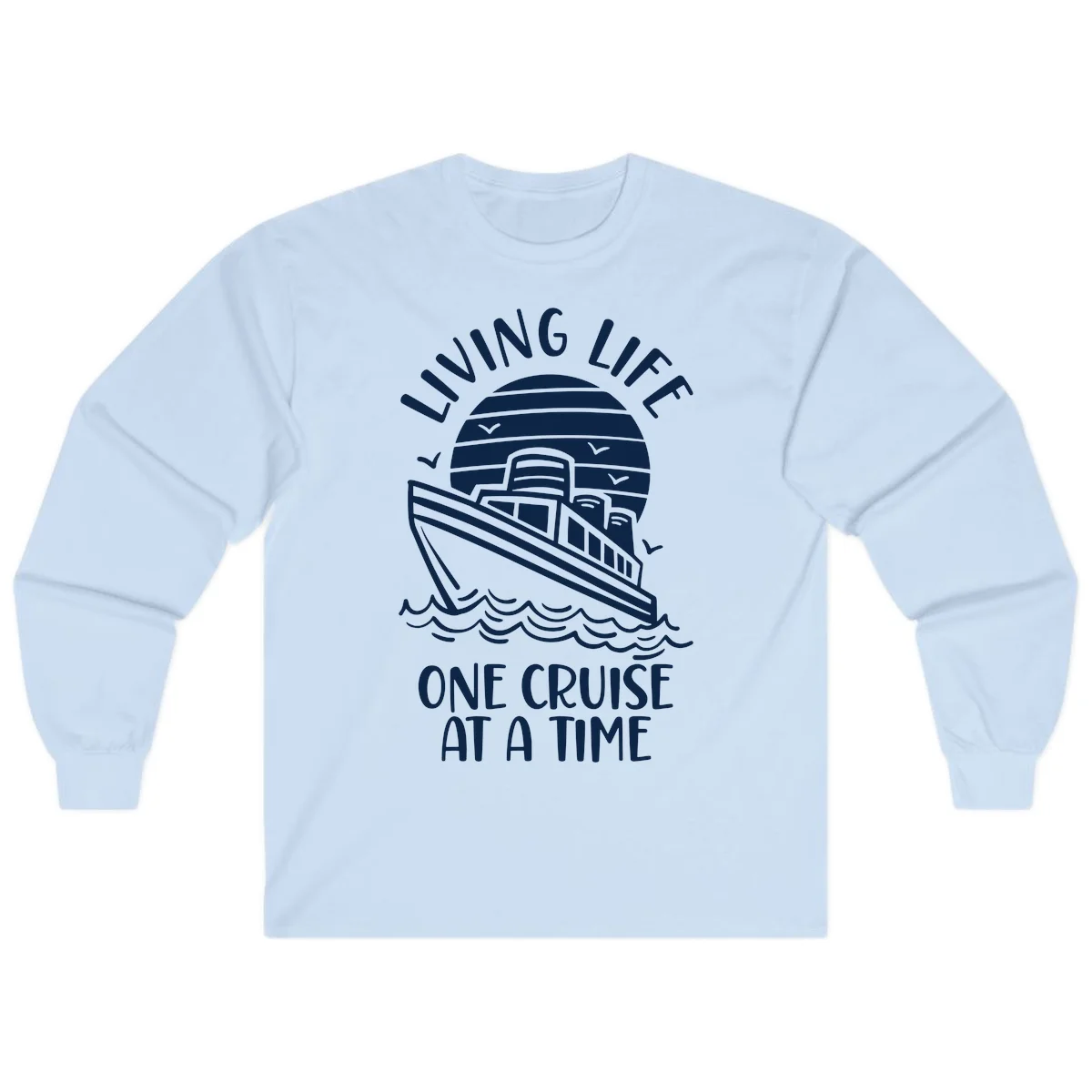 Living Life One Cruise At A Time Long Sleeve in Light Blue
