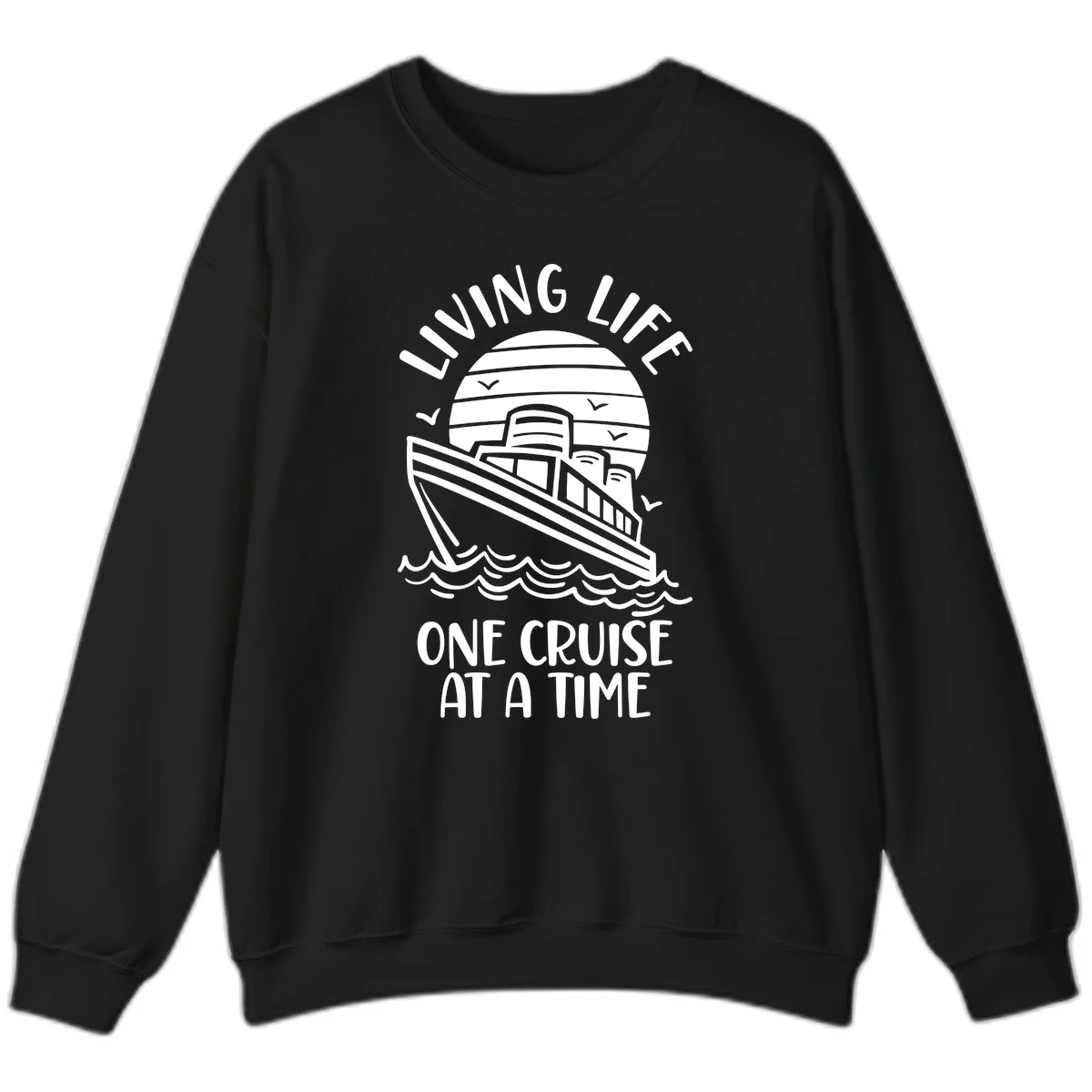 Living Life One Cruise At A Time Sweatshirt in Black