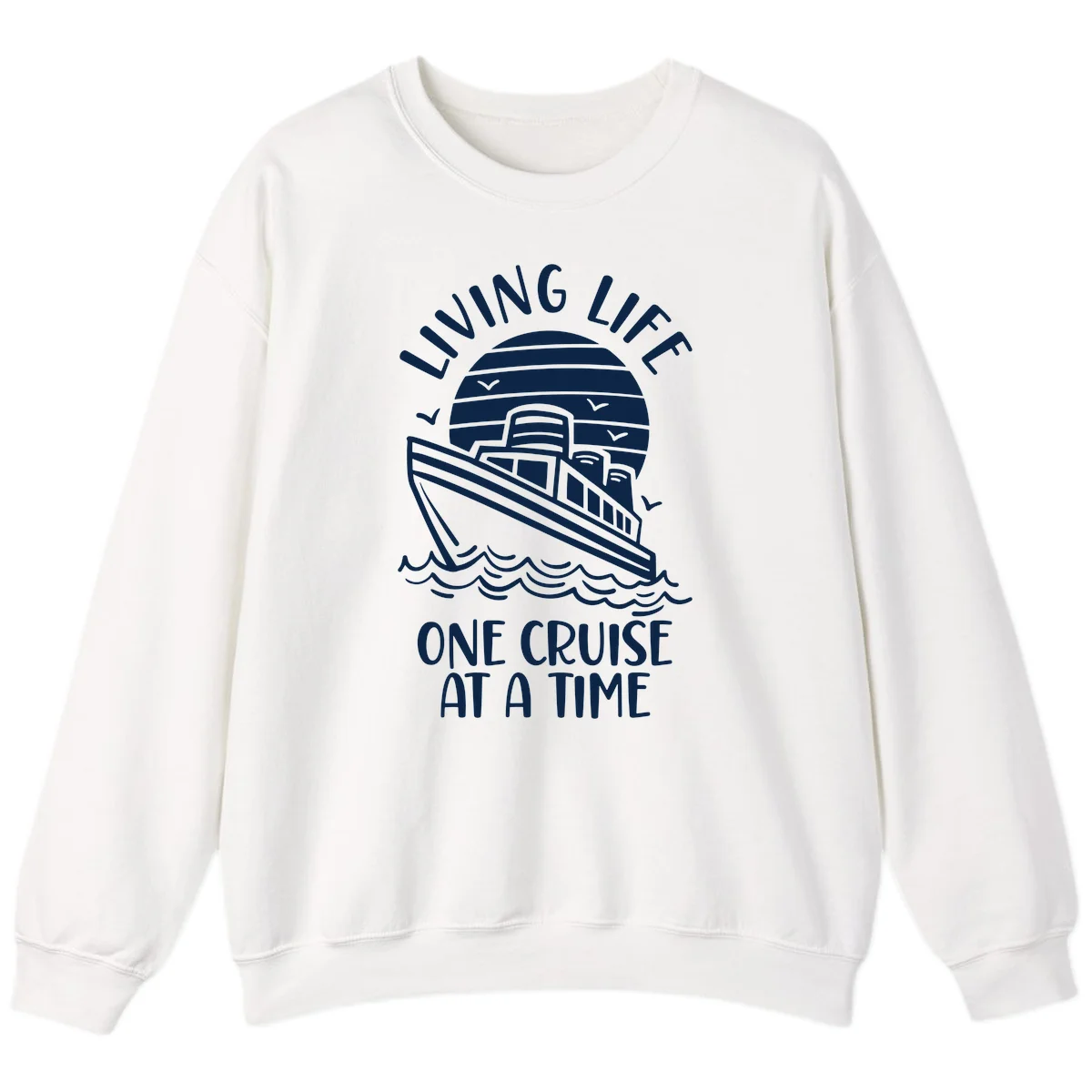 Living Life One Cruise At A Time Sweatshirt in White