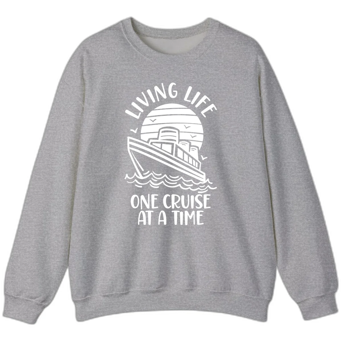 Living Life One Cruise At A Time Sweatshirt in Sport Grey