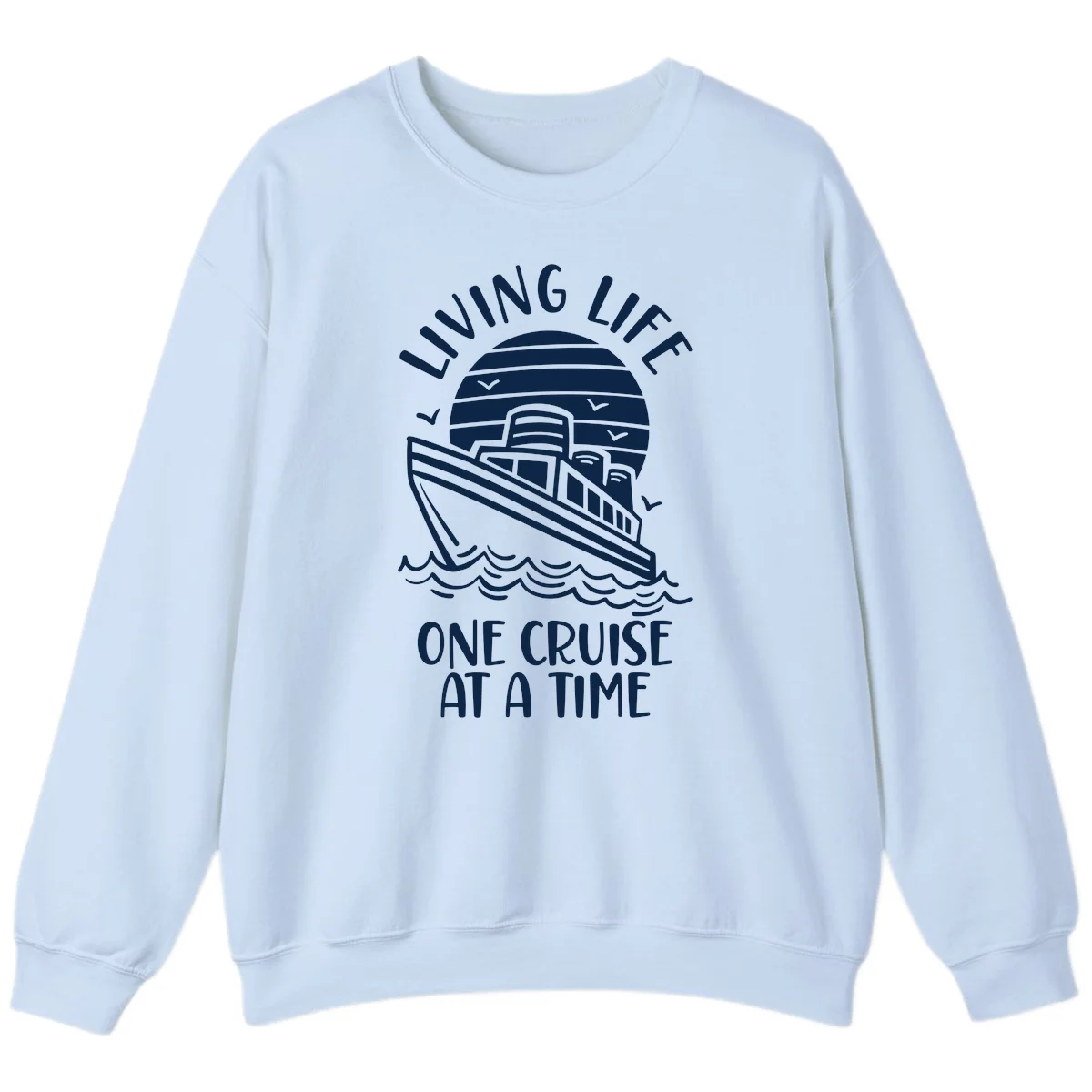Living Life One Cruise At A Time Sweatshirt in Light Blue
