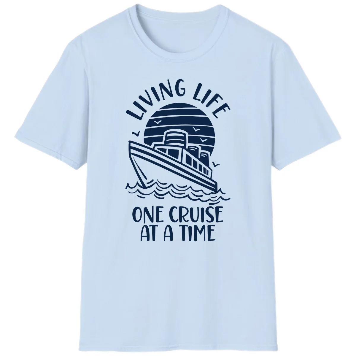 Living Life One Cruise At A Time T-Shirt in Light Blue