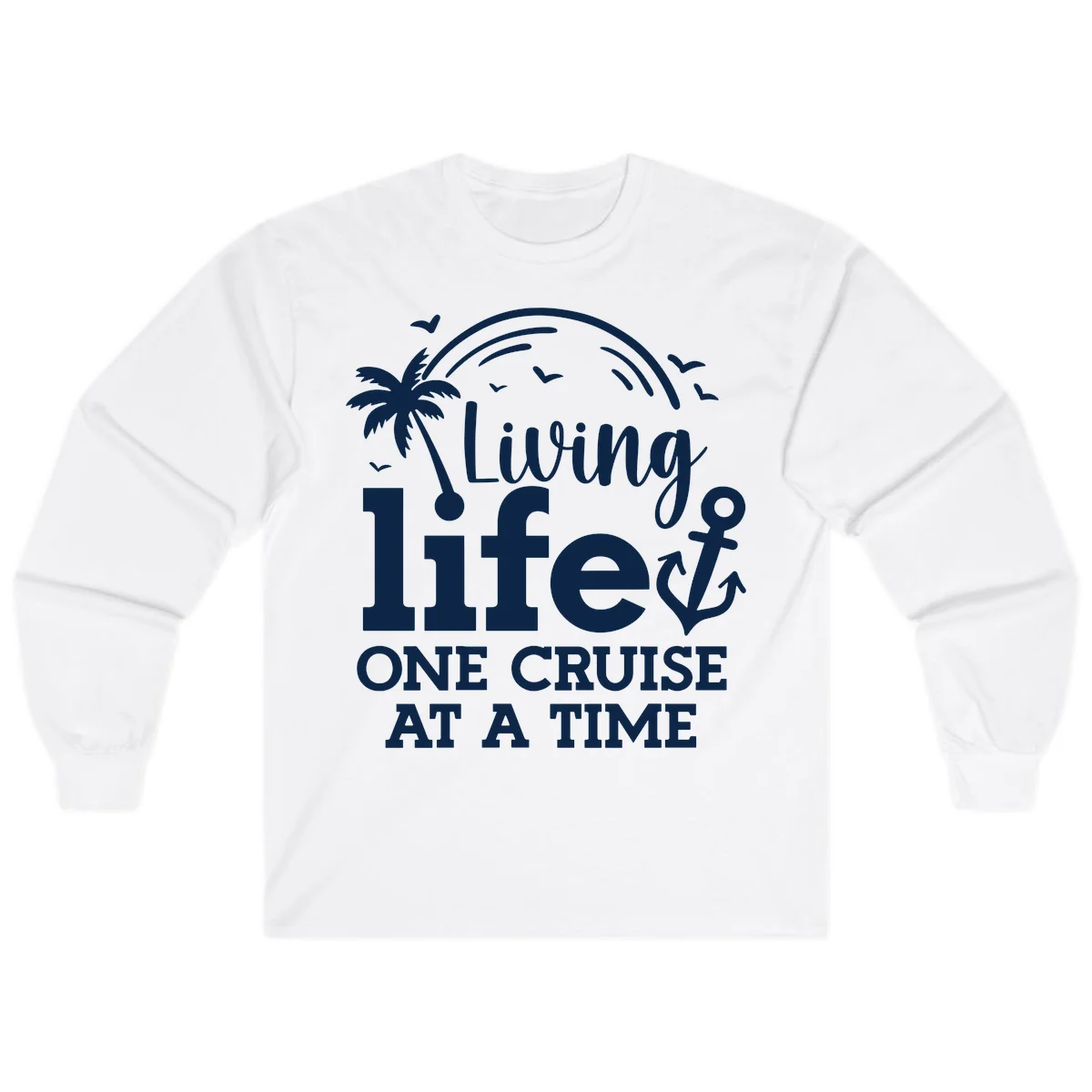 Living Life One Cruise At A Time Long Sleeve in White
