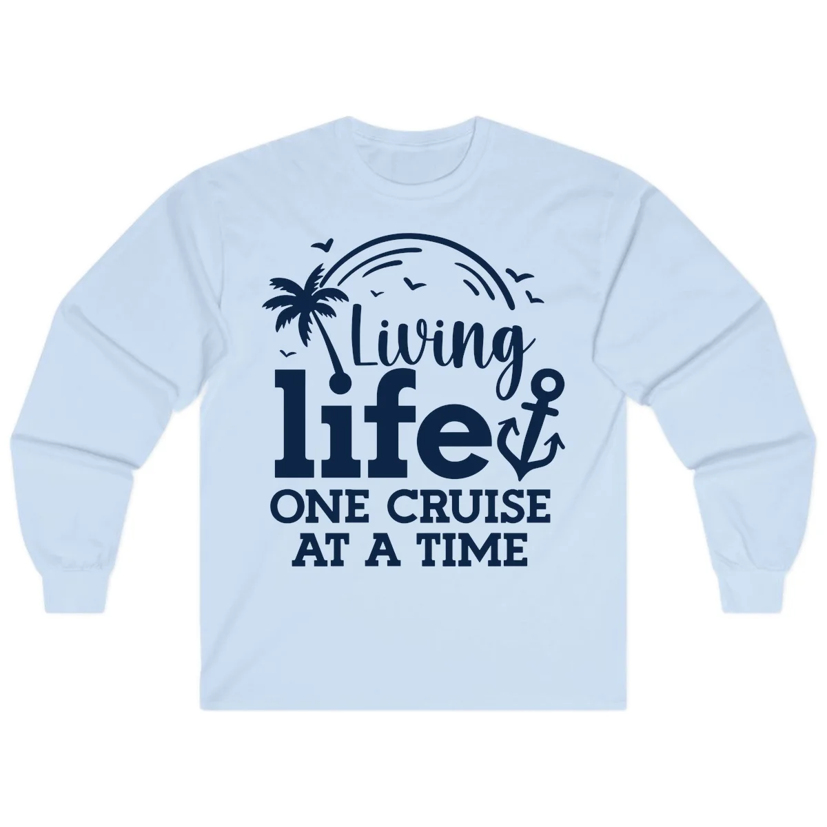 Living Life One Cruise At A Time Long Sleeve in Light Blue