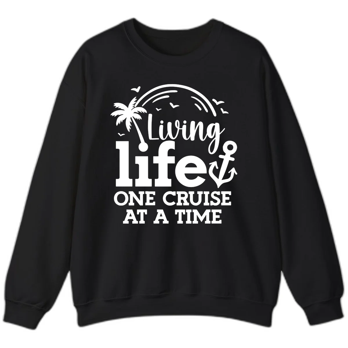 Living Life One Cruise At A Time Sweatshirt in Black