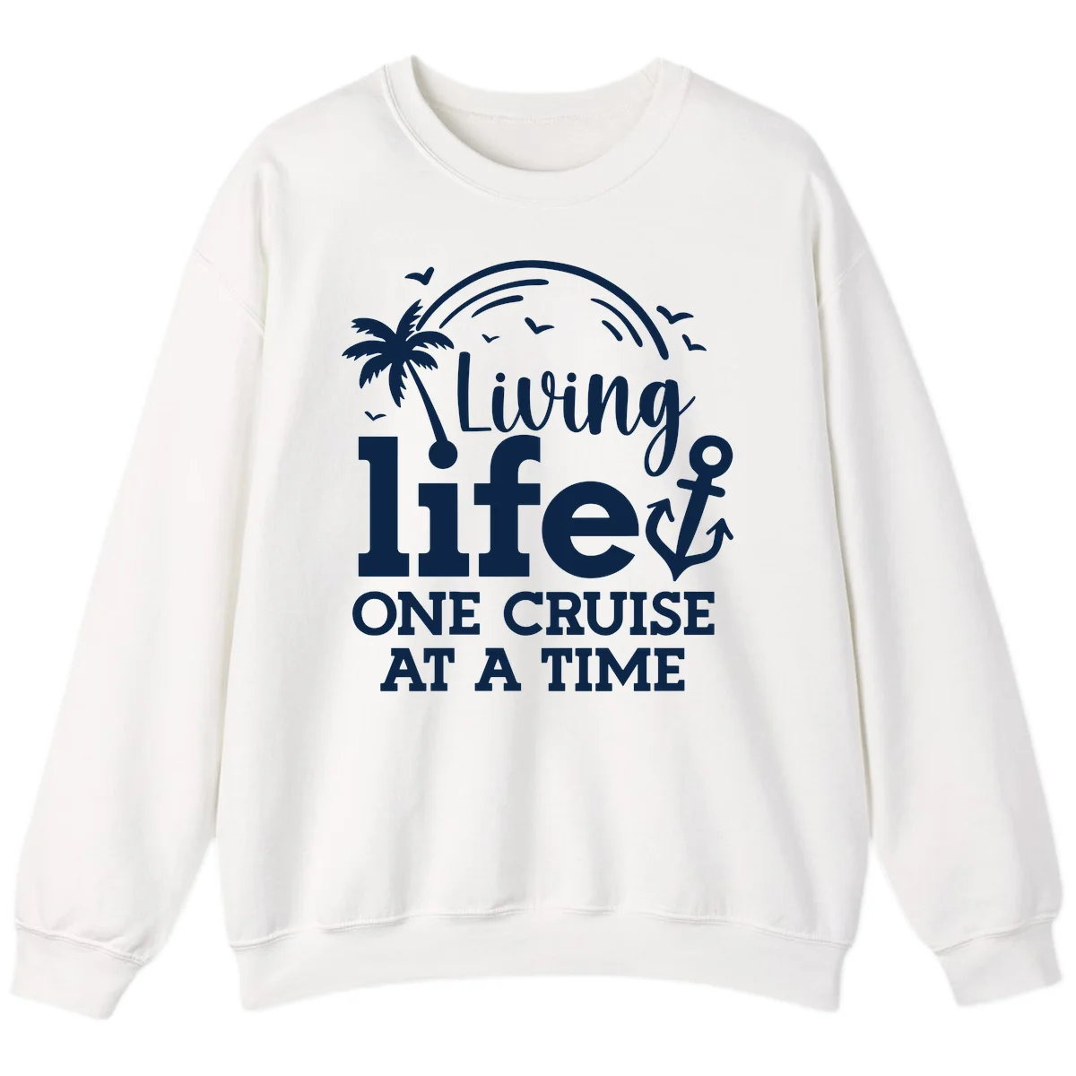 Living Life One Cruise At A Time Sweatshirt in White