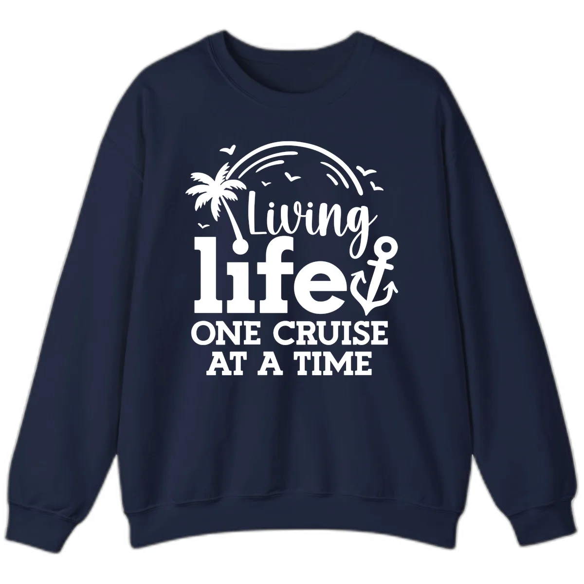 Living Life One Cruise At A Time Sweatshirt in Navy