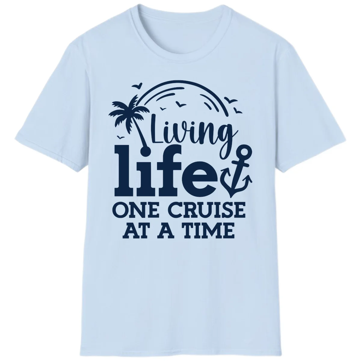 Living Life One Cruise At A Time T-Shirt in Light Blue