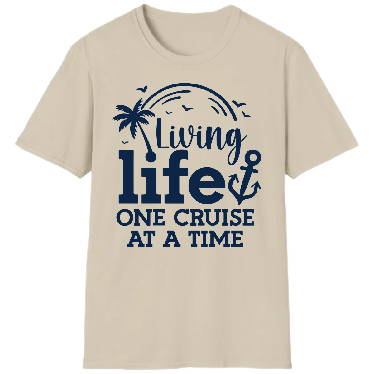 Living Life One Cruise At A Time T-Shirt in Sand