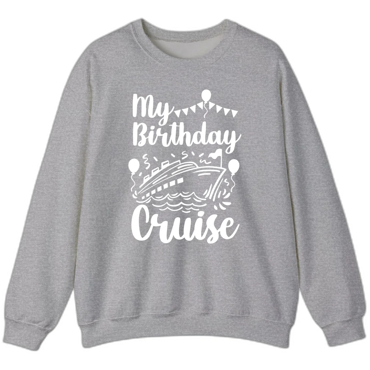 My Birthday Cruise Sweatshirt in Sport Grey