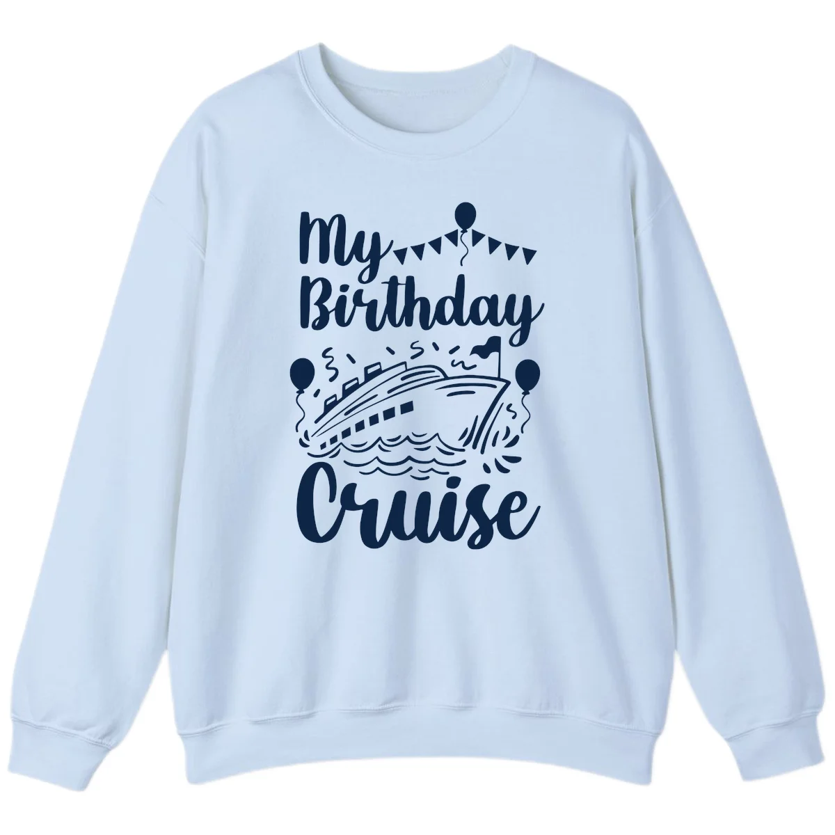 My Birthday Cruise Sweatshirt in Light Blue