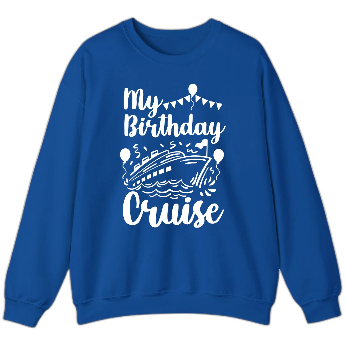 My Birthday Cruise Sweatshirt in Royal