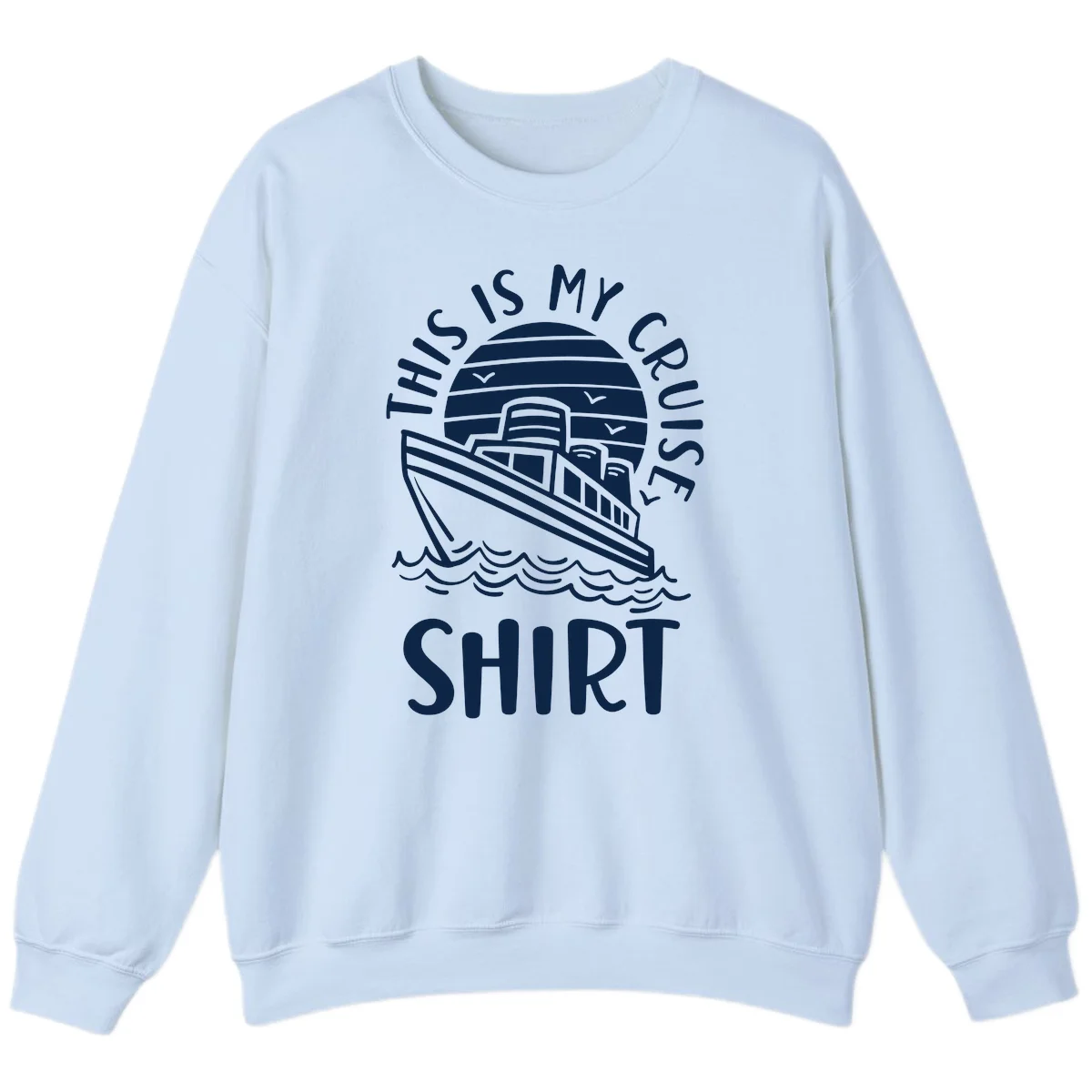 This Is My Cruise Ship Sweatshirt in Light Blue