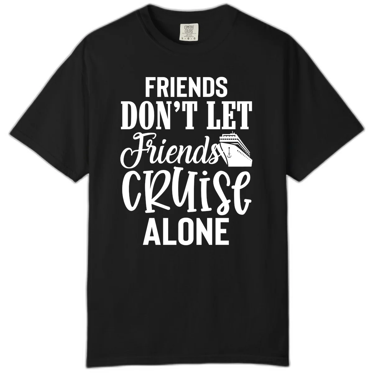 Friends Don't Let Friends Cruise Alone Comfort Color in Black