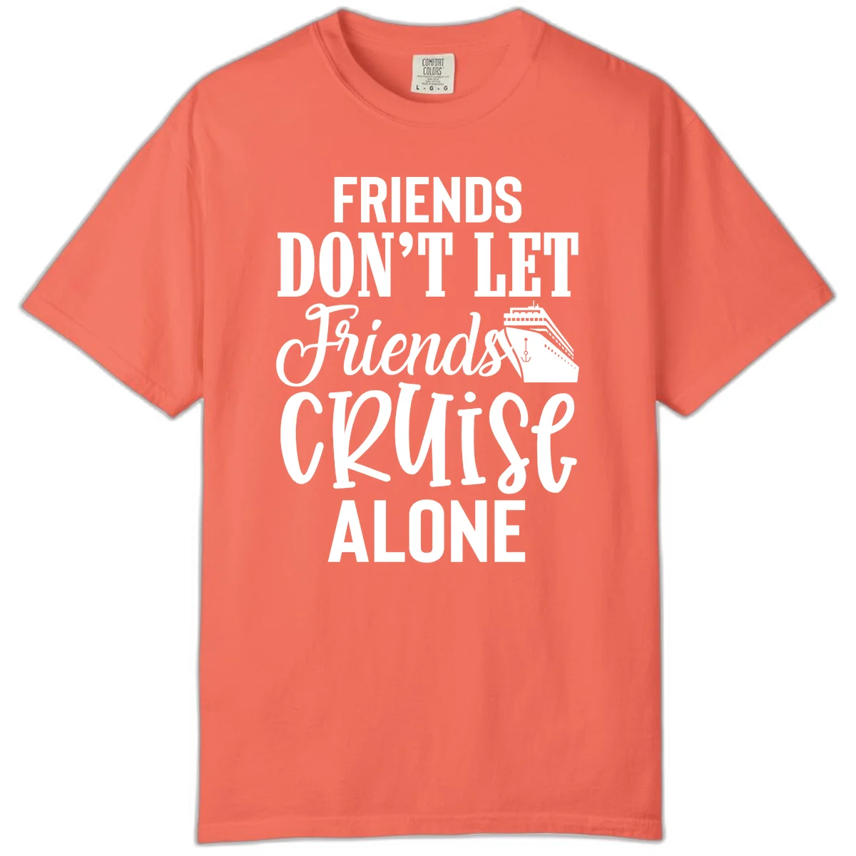 Friends Don't Let Friends Cruise Alone Comfort Color in Bright Salmon