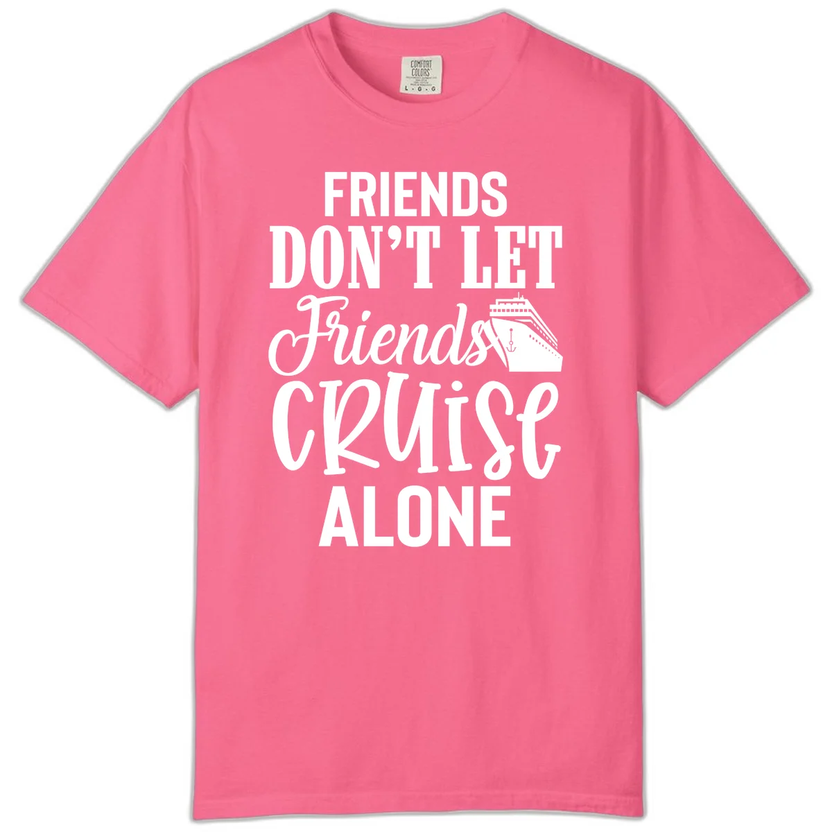 Friends Don't Let Friends Cruise Alone Comfort Color in Crunchberry