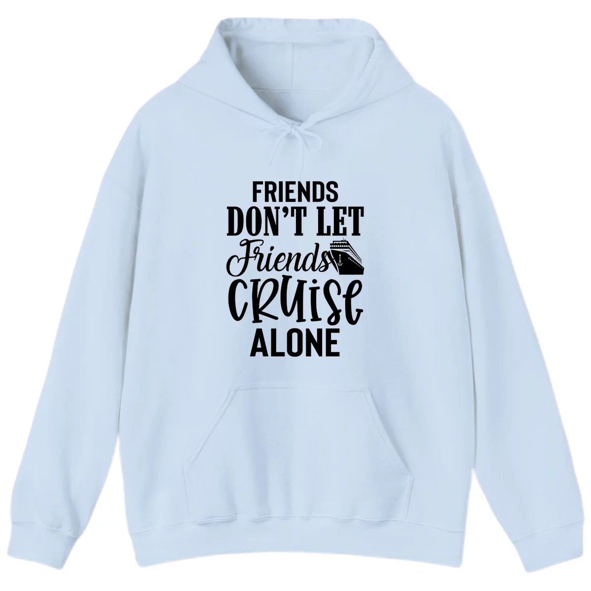 Friends Don't Let Friends Cruise Alone Hoodie in Light Blue