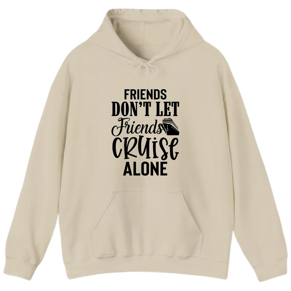 Friends Don't Let Friends Cruise Alone Hoodie in Sand
