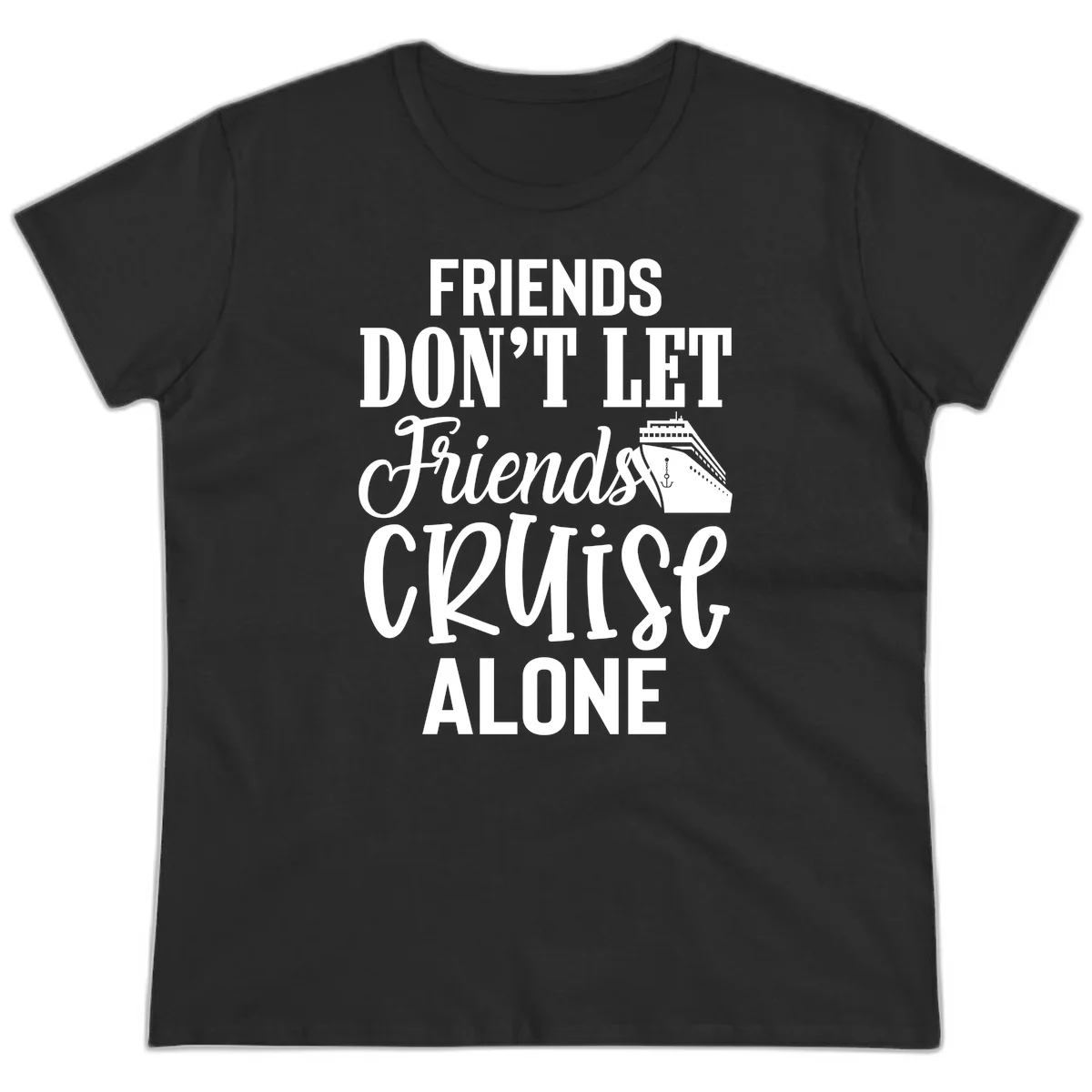 Friends Don't Let Friends Cruise Alone Ladies Tee in Black
