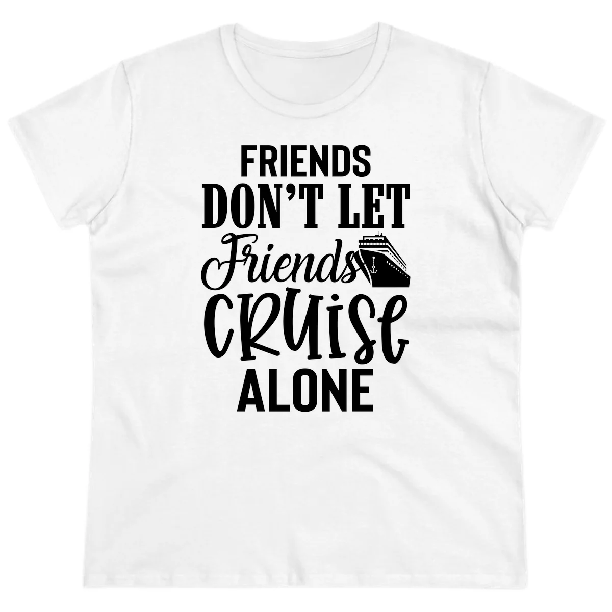 Friends Don't Let Friends Cruise Alone Ladies Tee in White