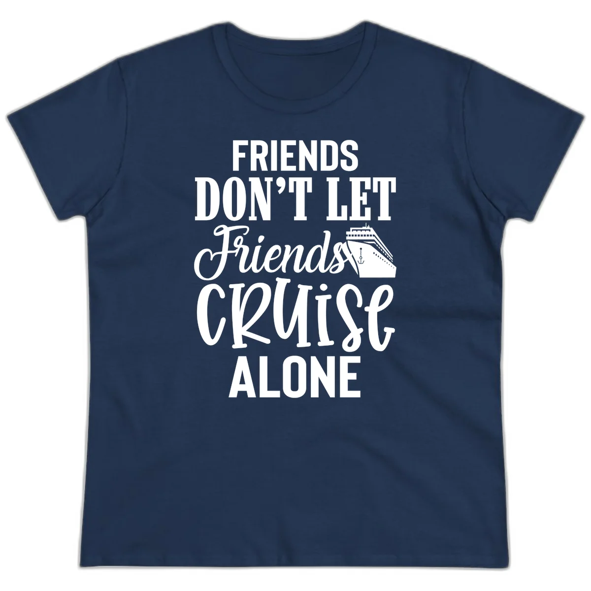 Friends Don't Let Friends Cruise Alone Ladies Tee in Navy