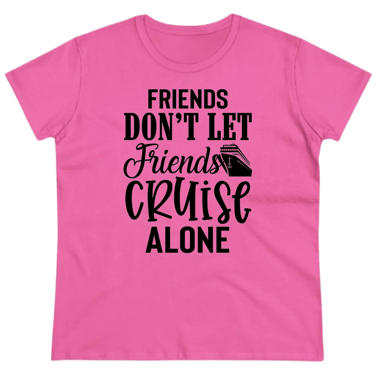 Friends Don't Let Friends Cruise Alone Ladies Tee in Azalea