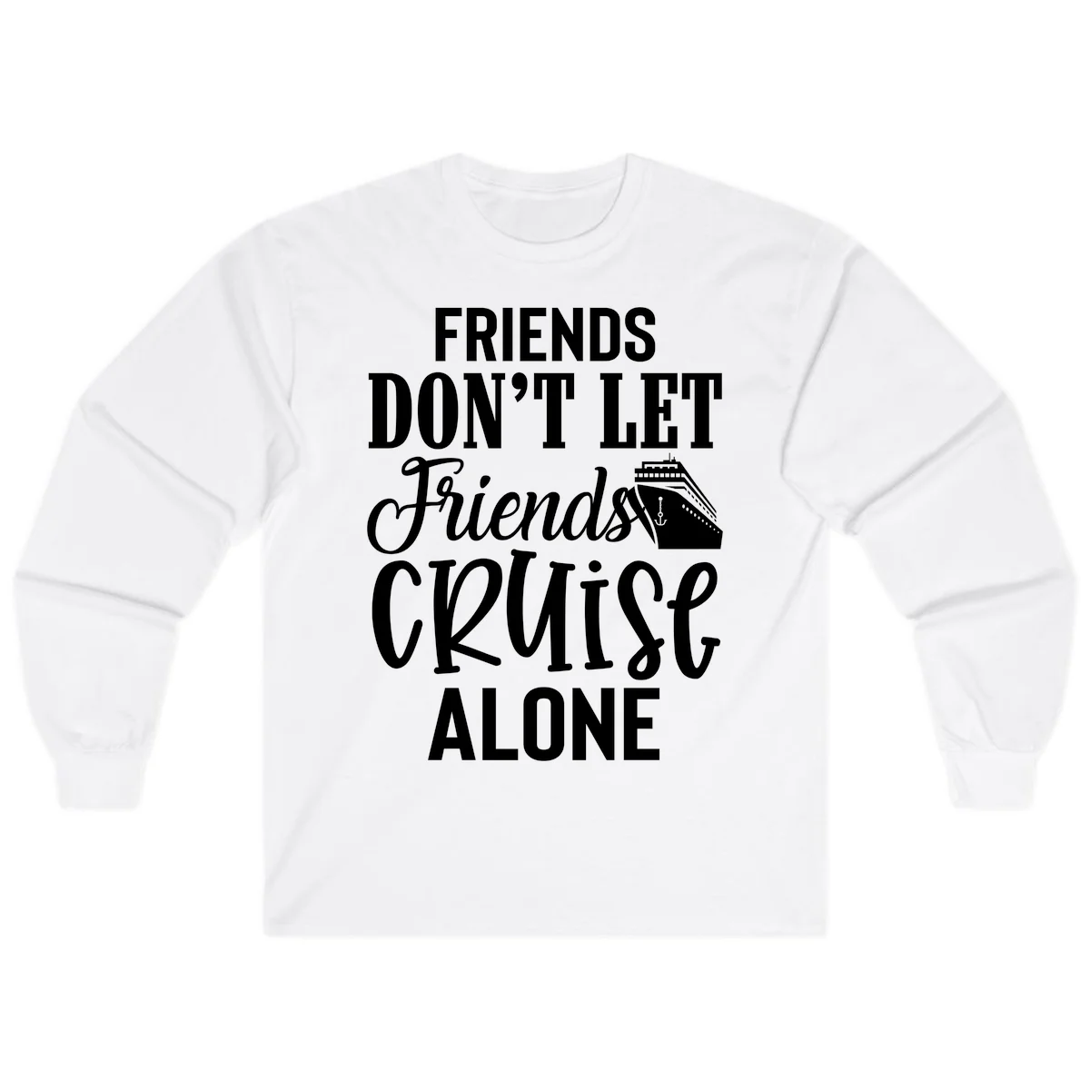 Friends Don't Let Friends Cruise Alone Long Sleeve in White