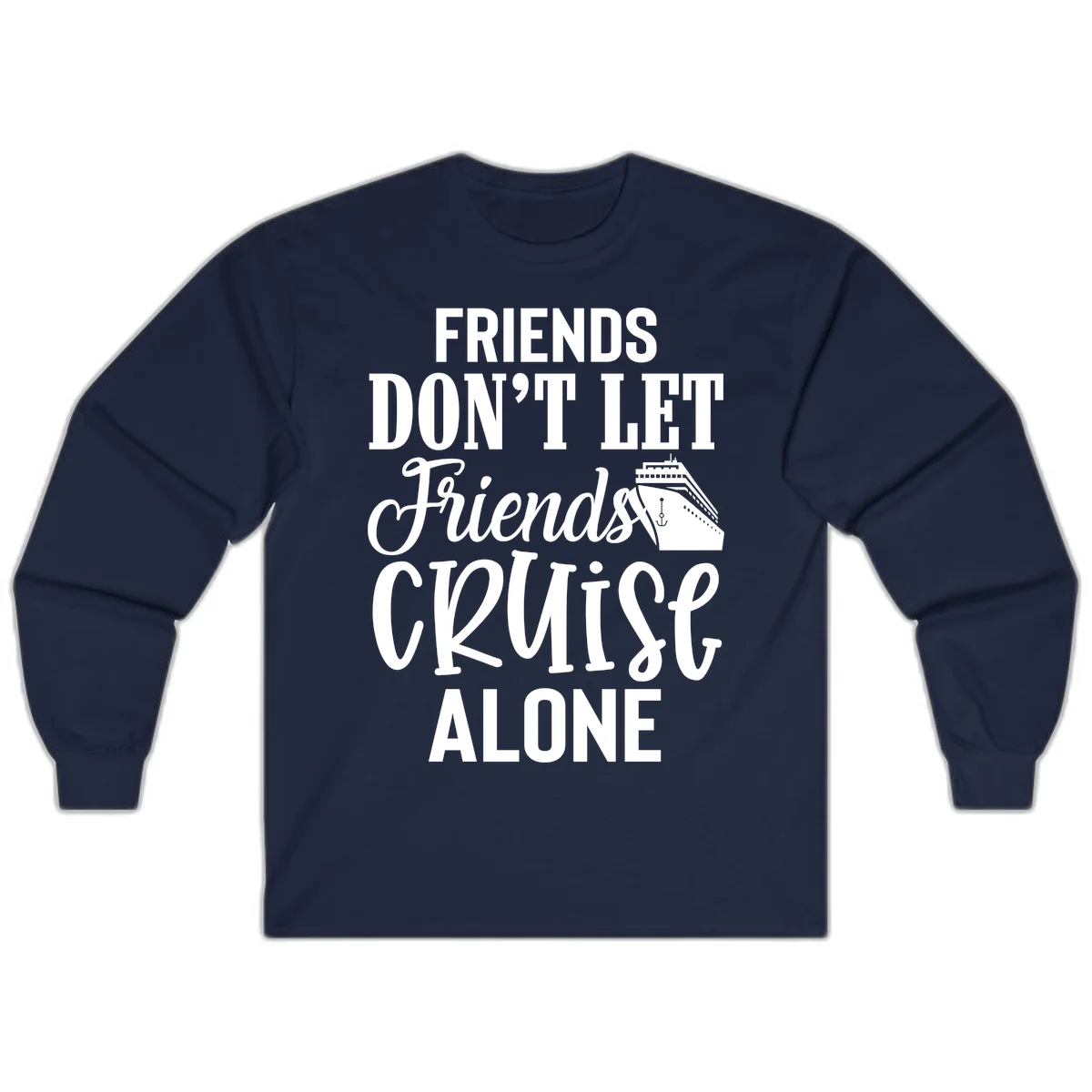 Friends Don't Let Friends Cruise Alone Long Sleeve in Navy